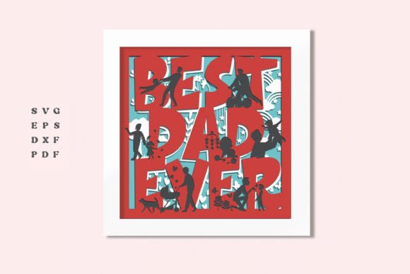 3D Best Dad Ever Shadowbox Svg: A Unique Way to Celebrate Fatherhood